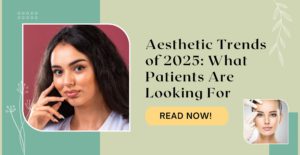 Aesthetic Trends of 2025: What Patients Are Looking For