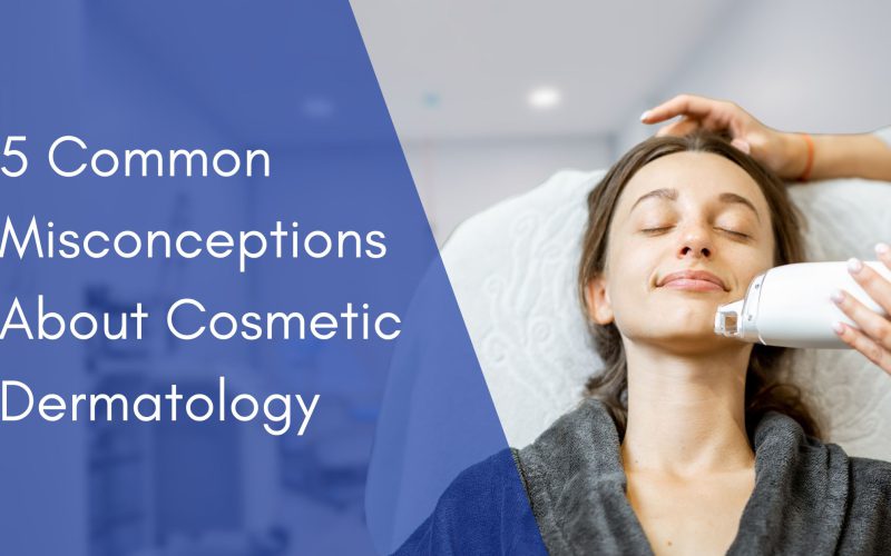 5 Common Misconceptions About Cosmetic Dermatology and Why You Should Get Certified