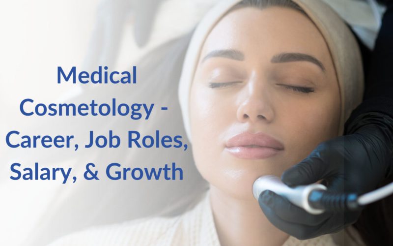 Fellowship in Medical Cosmetology (FMC) Online Course – Career, Job Roles, Salary Details, & More